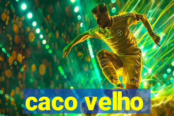 caco velho